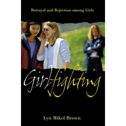 Girlfighting: Betrayal and Rejection Among Girls Hardcover, New York University Press