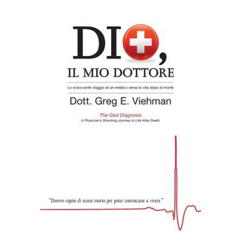 Dio Il Mio Dottore: Lo Scioccante Viaggio Di Un Medico Verso La Vita Dopo La Morte Paperback, Big Mac Publishers