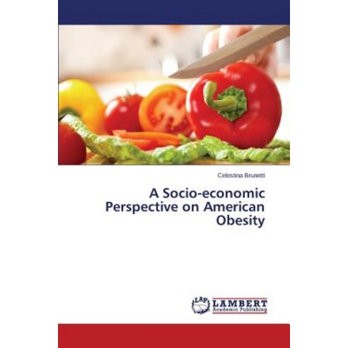A Socio-Economic Perspective on American Obesity Paperback, LAP Lambert Academic Publishing