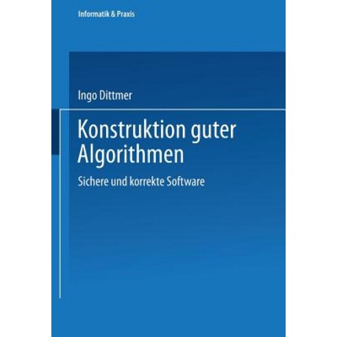 Konstruktion Guter Algorithmen: Sichere Und Korrekte Software Paperback, Vieweg+teubner Verlag