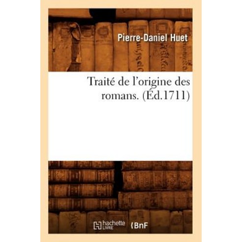 Traite de L''Origine Des Romans . (Ed.1711) Paperback, Hachette Livre - Bnf