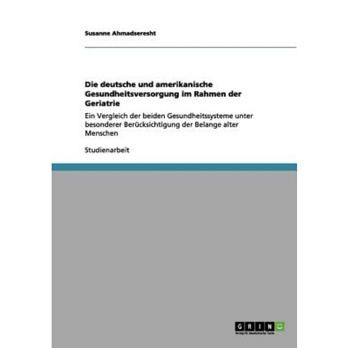 Die Deutsche Und Amerikanische Gesundheitsversorgung Im Rahmen Der Geriatrie Paperback, Grin Publishing