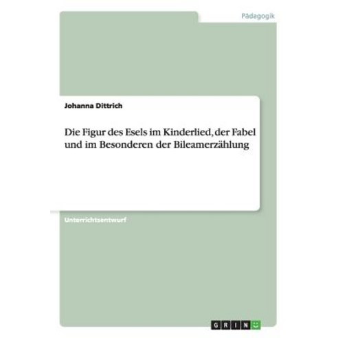 Die Figur Des Esels Im Kinderlied Der Fabel Und Im Besonderen Der Bileamerzahlung Paperback, Grin Publishing
