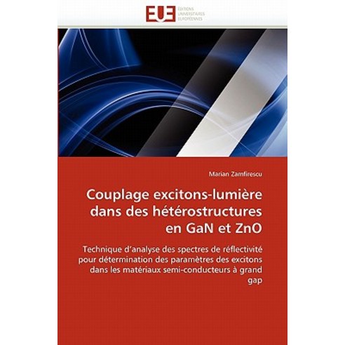 Couplage Excitons-Lumiere Dans Des Heterostructures En Gan Et Zno Paperback, Univ Europeenne