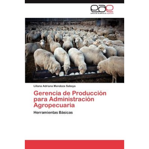 Gerencia de Produccion Para Administracion Agropecuaria Paperback, Eae Editorial Academia Espanola
