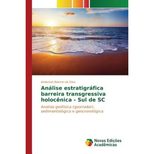 Analise Estratigrafica Barreira Transgressiva Holocenica - Sul de SC Paperback, Novas Edicoes Academicas