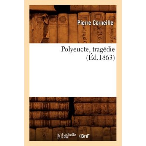 Polyeucte Tragedie (Ed.1863) Paperback, Hachette Livre - Bnf