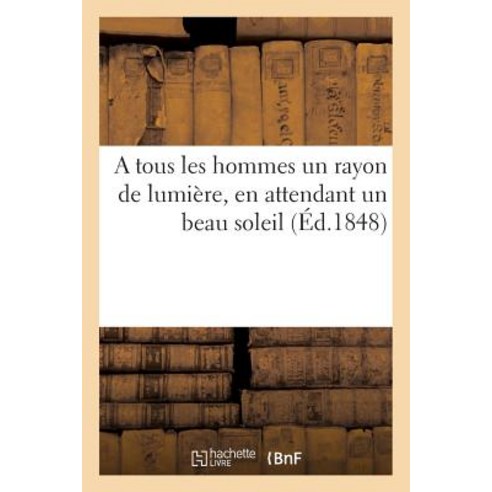 A Tous Les Hommes Un Rayon de Lumiere En Attendant Un Beau Soleil Paperback, Hachette Livre Bnf