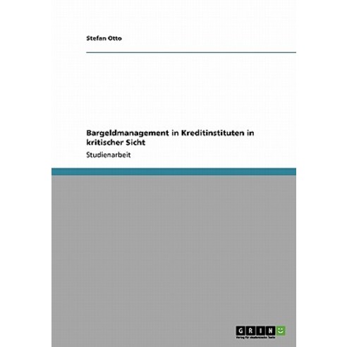 Bargeldmanagement in Kreditinstituten in Kritischer Sicht Paperback, Grin Publishing