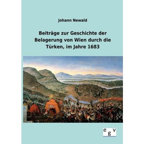 Beitrage Zur Geschichte Der Belagerung Von Wien Durch Die Turken Im Jahre 1683 Paperback, Salzwasser-Verlag Gmbh
