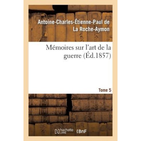 Memoires Sur L''Art de la Guerre. Tome 5 Paperback, Hachette Livre - Bnf
