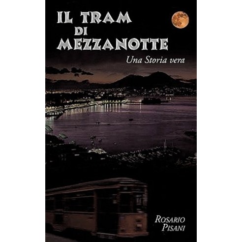 Il Tram Di Mezzanotte: Una Storia Vera Paperback, Authorhouse