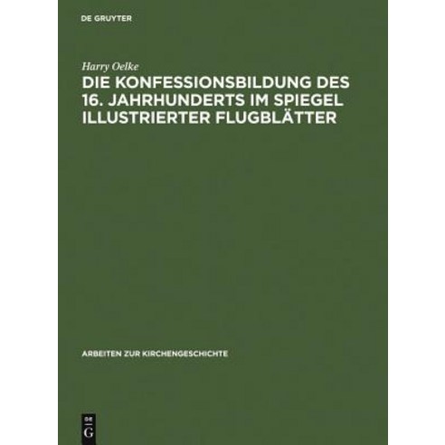 Die Konfessionsbildung Des 16. Jahrhunderts Im Spiegel Illustrierter Flugblatter Hardcover, de Gruyter