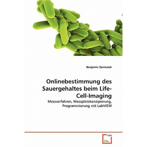 Onlinebestimmung Des Sauergehaltes Beim Life-Cell-Imaging Paperback, VDM Verlag