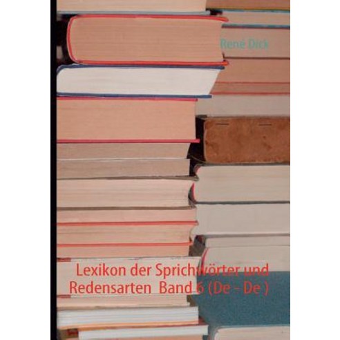 Lexikon Der Sprichw Rter Und Redensarten Band 6 (de - de ) Paperback, Books on Demand