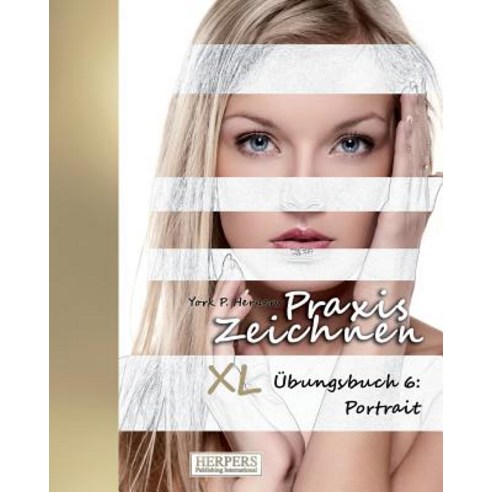 Praxis Zeichnen - XL Ubungsbuch 6: Portrait Paperback, Herpers Publishing International