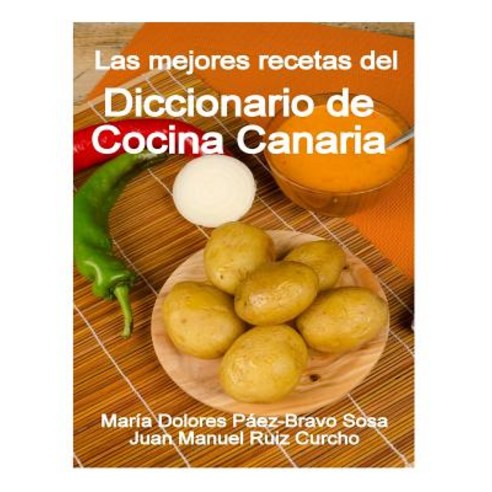 Las Mejores Recetas del Diccionario de Cocina Canaria Paperback, Createspace