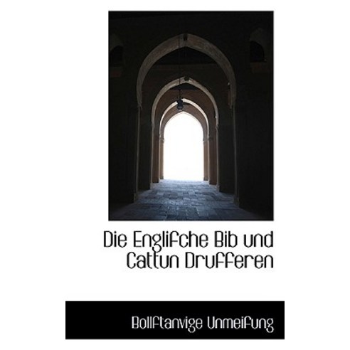 Die Englifche Bib Und Cattun Drufferen Paperback, BiblioLife