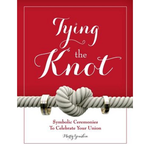 Tying the Knot: Symbolic Ceremonies to Celebrate Your Union Paperback, Lovenotes