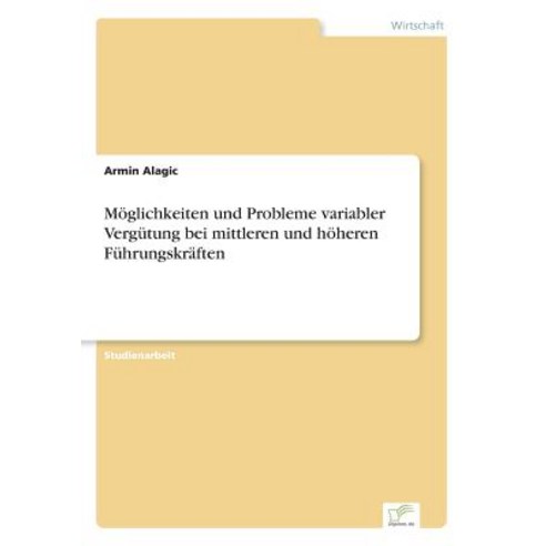 Moglichkeiten Und Probleme Variabler Vergutung Bei Mittleren Und Hoheren Fuhrungskraften Paperback, Diplom.de