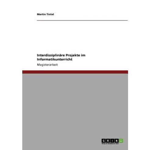 Interdisziplinare Projekte Im Informatikunterricht Paperback, Grin Publishing