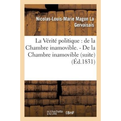 La Verite Politique: de La Chambre Inamovible. - de La Chambre Inamovible (Suite) Paperback, Hachette Livre Bnf