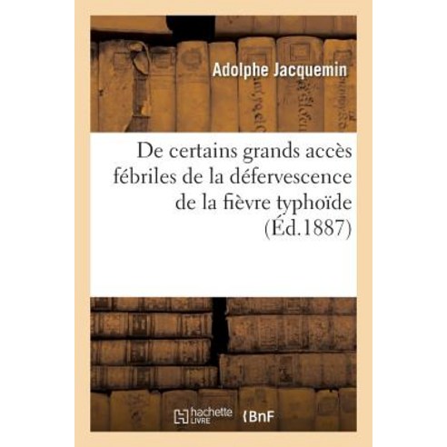 de Certains Grands Acces Febriles de La Defervescence de La Fievre Typhoide Paperback, Hachette Livre Bnf