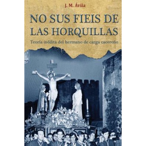 No Sus Fieis de Las Horquillas: Teoria Inedita del Hermano de Carga Cacereno Paperback, Uno Editorial