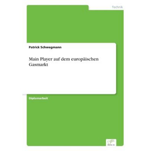 Main Player Auf Dem Europaischen Gasmarkt Paperback, Diplom.de