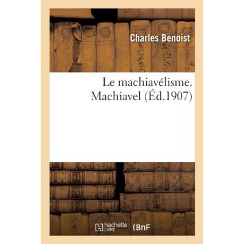 Le Machiavelisme. Machiavel Paperback, Hachette Livre - Bnf