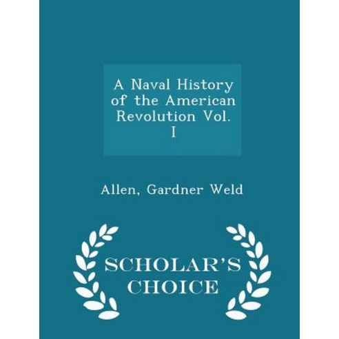 A Naval History of the American Revolution Vol. I - Scholar''s Choice Edition Paperback
