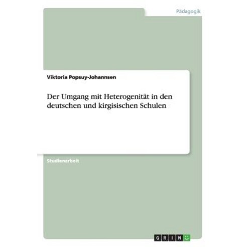 Der Umgang Mit Heterogenitat in Den Deutschen Und Kirgisischen Schulen Paperback, Grin Publishing
