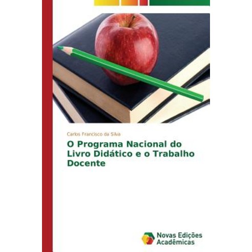 O Programa Nacional Do Livro Didatico E O Trabalho Docente Paperback, Novas Edicoes Academicas