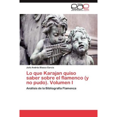 Lo Que Karajan Quiso Saber Sobre El Flamenco (y No Pudo). Volumen I Paperback, Eae Editorial Academia Espanola