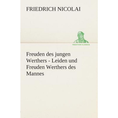 Freuden Des Jungen Werthers - Leiden Und Freuden Werthers Des Mannes Paperback, Tredition Classics