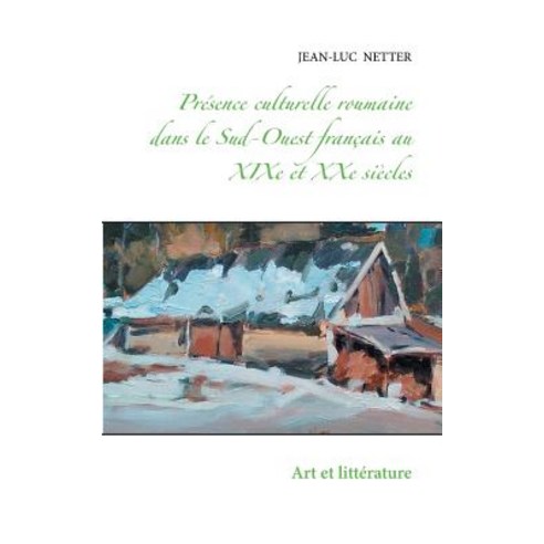 Presence Culturelle Roumaine Dans Le Sud-Ouest Francais Au Xixe Et Xxe Siecles Paperback, Books on Demand