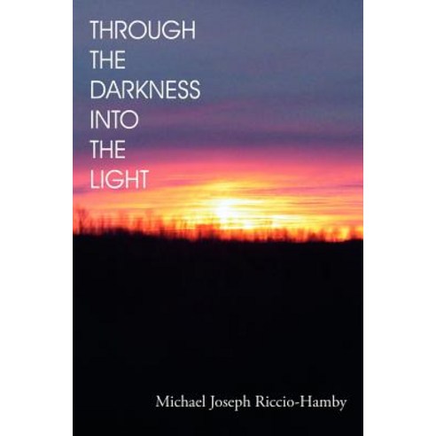 Through the Darkness Into the Light Paperback, Authorhouse