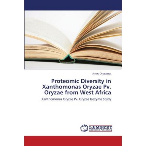 Proteomic Diversity in Xanthomonas Oryzae Pv. Oryzae from West Africa Paperback, LAP Lambert Academic Publishing