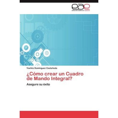 Como Crear Un Cuadro de Mando Integral? Paperback, Eae Editorial Academia Espanola