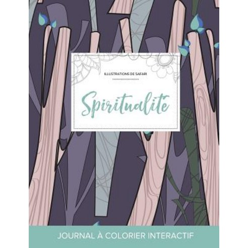 Journal de Coloration Adulte: Spiritualite (Illustrations de Safari Arbres Abstraits) Paperback, Adult Coloring Journal Press