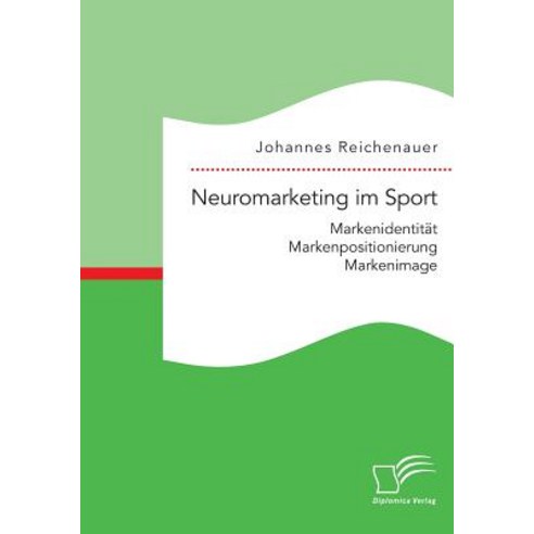 Neuromarketing Im Sport: Markenidentitat - Markenpositionierung - Markenimage Paperback, Diplomica Verlag Gmbh