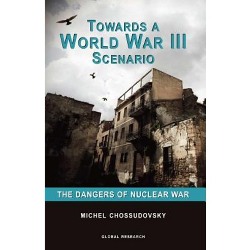 Towards a World War III Scenario: The Dangers of Nuclear War Paperback, Global Research