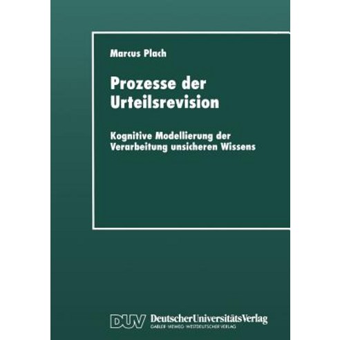 Prozesse Der Urteilsrevision: Kognitive Modellierung Der Verarbeitung Unsicheren Wissens Paperback, Deutscher Universitatsverlag