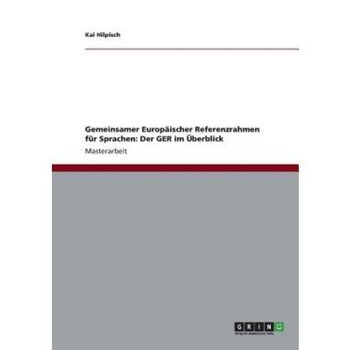 Gemeinsamer Europaischer Referenzrahmen Fur Sprachen: Der Ger Im Uberblick Paperback, Grin Publishing