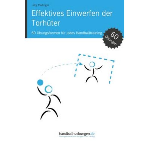 Effektives Einwerfen Der Torhuter: 60 Ubungsformen Fur Jedes Handballtraining Paperback, DV Concept