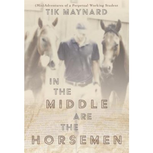 In the Middle Are the Horsemen: (Mis)Adventures of a Perpetual Working Student Paperback, Trafalgar Square Books