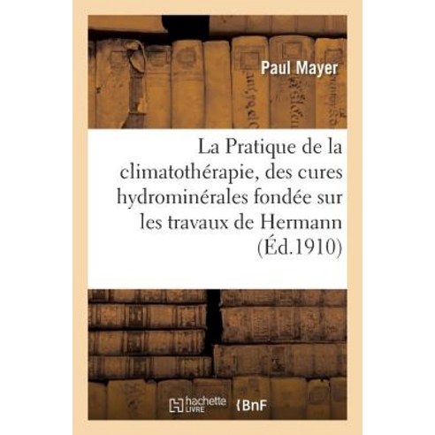 La Pratique de la Climatotherapie Et Des Cures Hydrominerales Paperback, Hachette Livre - Bnf