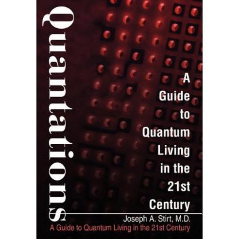 Quantations: A Guide to Quantum Living in the 21st Century Hardcover, iUniverse