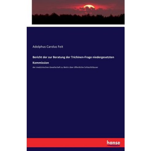 Bericht Der Zur Beratung Der Trichinen-Frage Niedergesetzten Kommission Paperback, Hansebooks