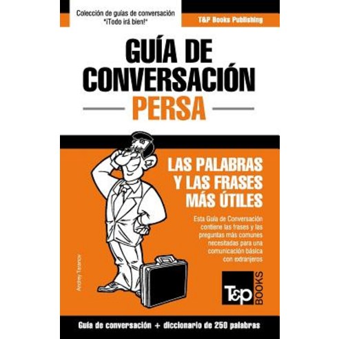 Guia de Conversacion Espanol-Persa y Mini Diccionario de 250 Palabras Paperback, T&p Books Publishing Ltd
